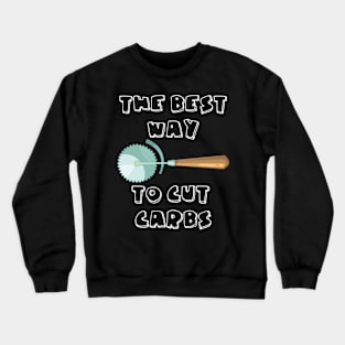 Food Humor The Best Way To Cut Carbs Pizza Lover Crewneck Sweatshirt